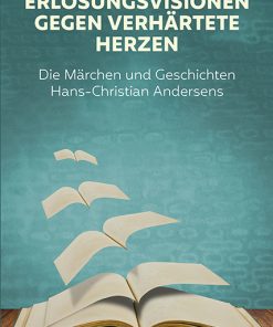 Erlösungsvisionen gegen verhärtete Herzen – Die Märchen und Geschichten Hans-Christian Andersens – Hans-Christoph Ramm – ISBN 9783826093500 / 978-3-8260-9350-0 / 978-3-8260-9350-0 [Digital]
