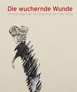 Die wuchernde Wunde – Versehrungen der Körpergrenze bei Franz Kafka – Roman Seifert – ISBN 9783826084225 / 978-3-8260-8422-5 / 978-3-8260-8422-5 [Digital]