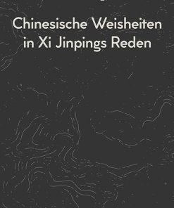Chinesische Weisheiten in Xi Jinpings Reden – Chen Hongyan, Hongyan Chen (Übers.), Andrea Plank, Ena Abila – ISBN 9783826068058 / 978-3-8260-6805-8 / 978-3-82-606805-8