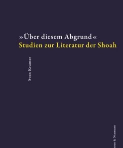 »Über diesem Abgrund« – Studien zur Literatur der Shoah – Sven Kramer – ISBN 9783826069451 / 978-3-8260-6945-1 / 978-3-82-606945-1